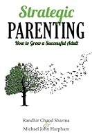 Strategic Parenting: How to Grow a Successful Adult 1500739790 Book Cover