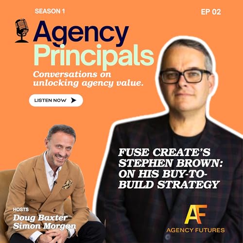 Agency Principals Podcast | Ep 02 | The buy-to-build founder