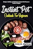 INSTANT POT COOKBOOK FOR BEGINNERS: Simple, Healthy and Delicious Instant Pot Pressure Cooker Recipes (English Edition)