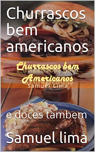 Churrascos bem americanos: e doces tambem (comidas internacionais Livro 3)