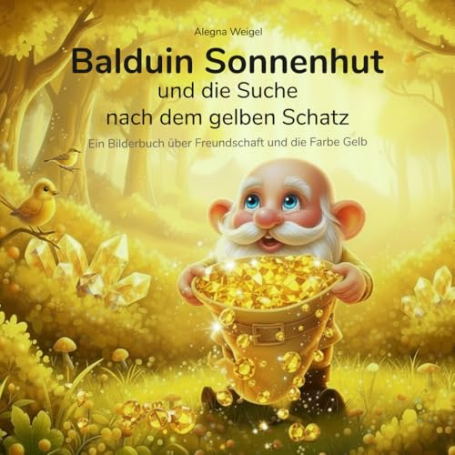 Balduin Sonnenhut und die Suche nach dem gelben Schatz: Ein Bilderbuch über Freundschaft und die Farbe Gelb