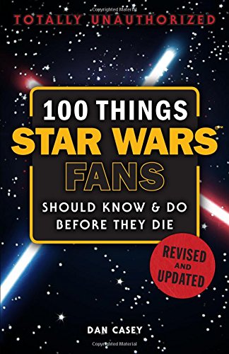 100 Things Star Wars Fans Should Know & Do Before They Die