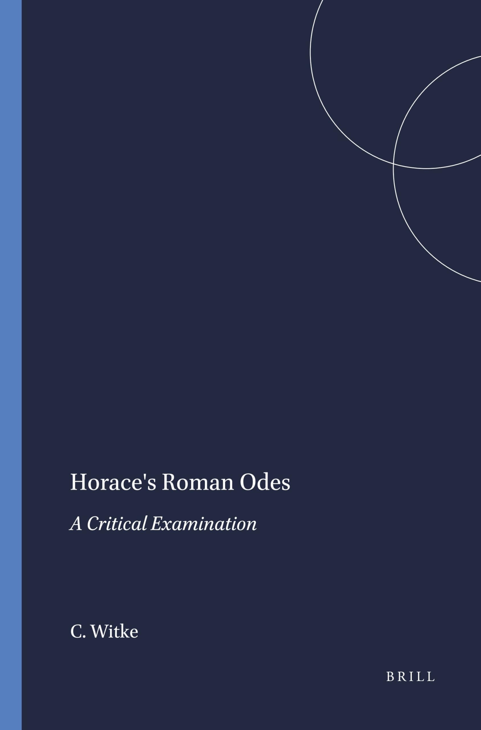 Horace's Roman Odes: A Critical Examination: 77 (Mnemosyne, Supplements, 77)