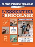 L'essentiel du bricolage: Le best-seller du bricolage - édition mise à jour - 71 vidéos pour une mise en pratique immédiate -