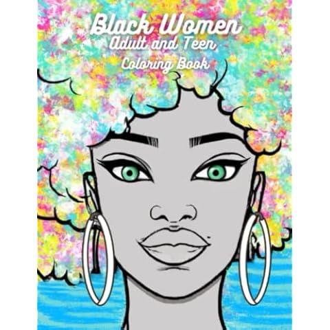 Black Women Adult and Teen Coloring Book: 55 + Gorgeous Portraits of Beautiful African American Women. Wonderful Gift Idea for the Black Queen in Your ... Perfect for Relaxation and Relieving Stress Cover