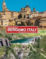 BERGAMO, ITALY: Where History, Culture, and Beauty Flourish in Northern Italy B0D5QDNWHV Book Cover