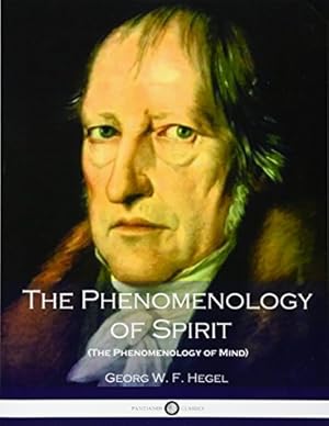The Phenomenology of Spirit (The Phenomenology of Mind)