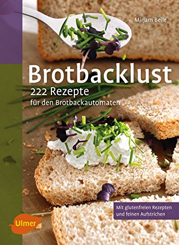 Preisvergleich Produktbild Brotbacklust: 222 Rezepte für den Brotbackautomaten