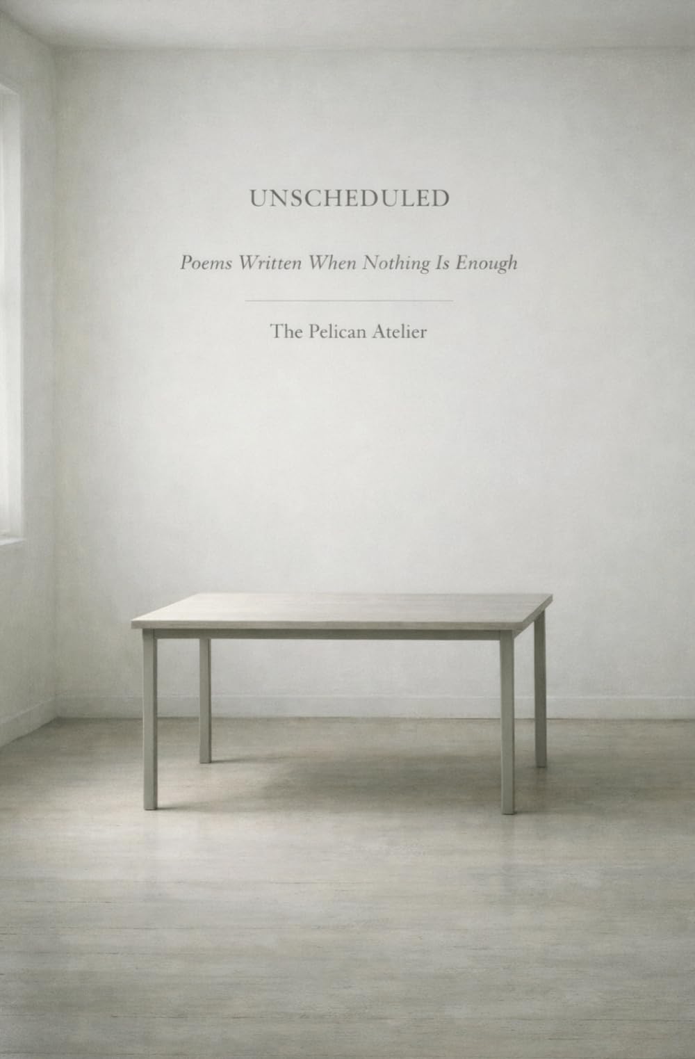UNSCHEDULED: Poems Written When Nothing Is Enough