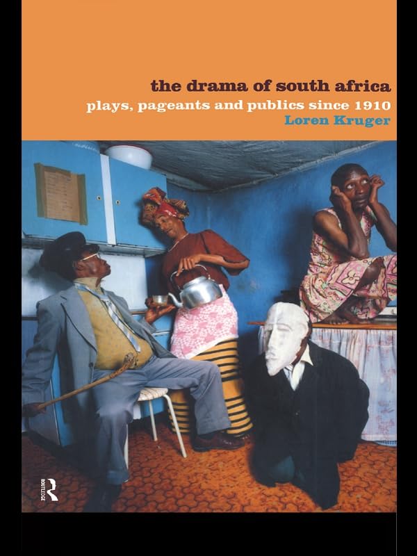 The Drama of South Africa: Plays, Pageants and Publics Since 1910