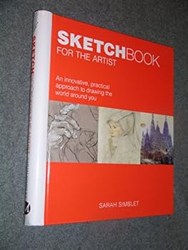 Hardcover Sketch Book for the Artist: An Innovative, Practical Approach to Drawing the Wor Book