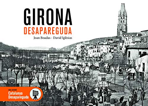 GIRONA DESAPAREGUDA: 62 (Catalunya Desapareguda)