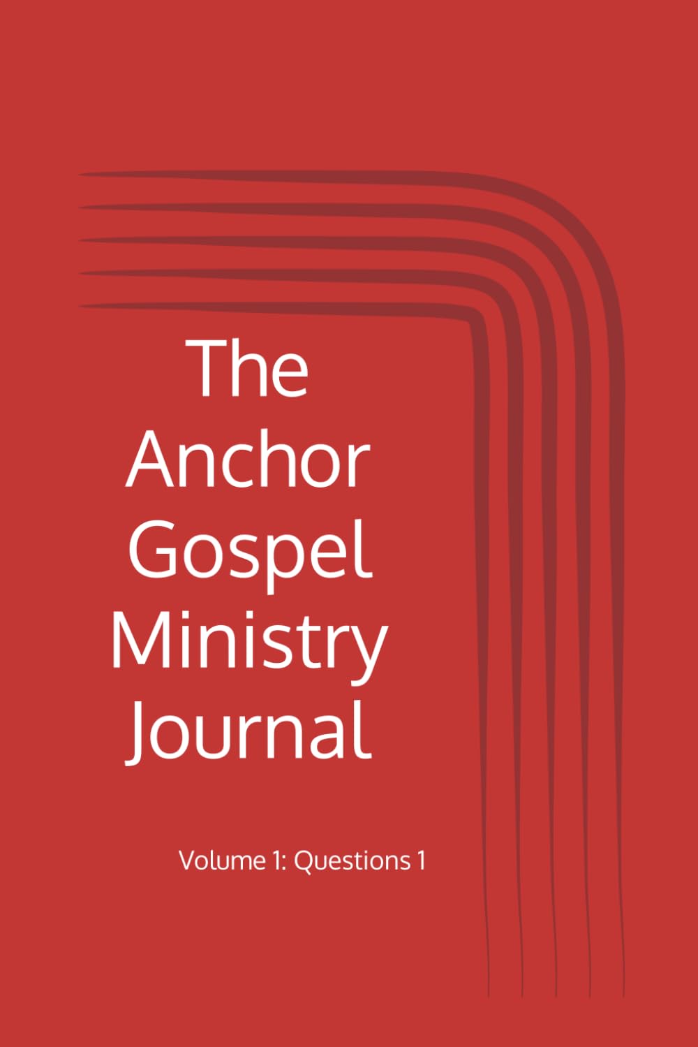 The Anchor Gospel Ministry Journal: Volume 1: Questions 1
