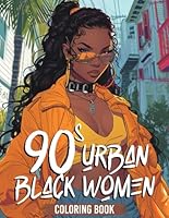 90s Urban Black Women Coloring Book: The Glamour of 90s Black Beauties Coloring Pages Retro Fashion Designs Beauty of 1990s African American Ladies Illustrations to Color & Relax B0D77FPK5Z Book Cover