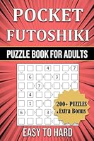 Pocket Futoshiki Puzzle Book for Adults - 200+ Puzzles - Easy to Hard - with Extra Bonus: Travel-friendly Activity Book - 4x6 Inches In Size B0CQCQP5TQ Book Cover