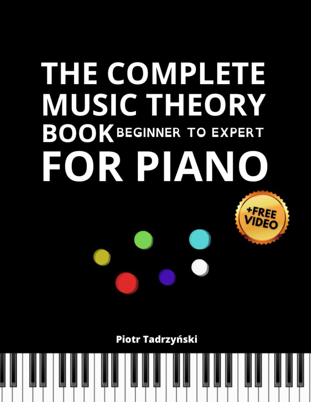 The Complete Music Theory Book For Piano Beginner To Expert: Understand Music, Progressions Chords, Scales, Arpeggios, Improvise, The Circle of Fifths, Harmony Step By Step