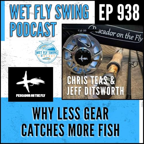 Why Less Gear Catches More Fish with Chris Teas and Jeff Ditsworth of Pescador on the Fly