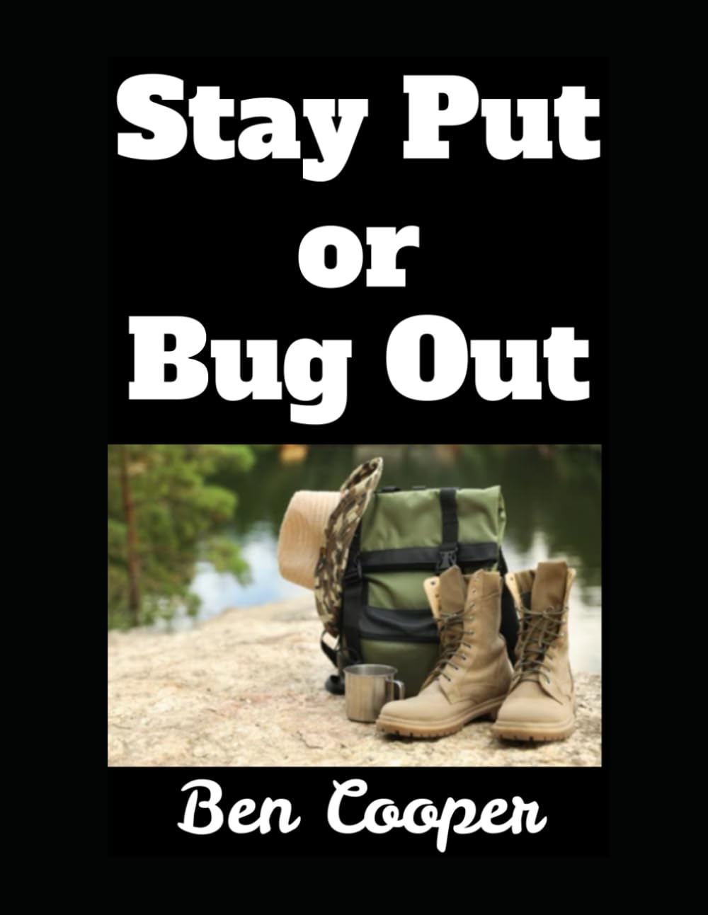 Stay Put or Bug Out: A Guide to Evacuating and Making the Right Call When Disaster Strikes: 45 (Practical Prepping)