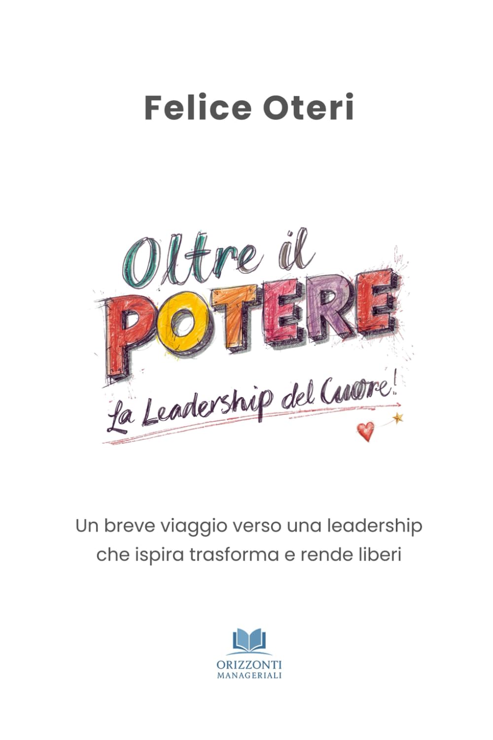 OLTRE IL POTERE - La leadership del cuore: Un breve viaggio verso una leadership che ispira trasforma e rende liberi