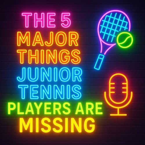 THE 5 MAJOR THINGS JUNIOR TENNIS PLAYERS ARE MISSING cover art