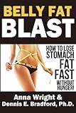 Belly Fat Blast: How to Lose Stomach Fat Fast Without Hunger!