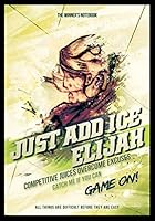Just Add Ice Elijah - Competitive Juices Overcome Excuses: The Winner's Notebook 1795313455 Book Cover