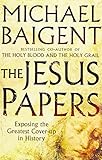 The Jesus Papers: Exposing the Greatest Cover-Up in History by Michael Baigent (2006-10-01) - Michael Baigent