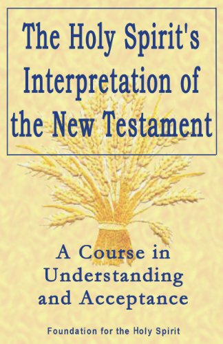 Holy Spirit's Interpretation of the New Testament: A Course in Understanding and Acceptance (English PDF
