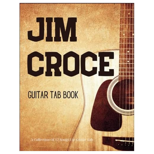 Jim Croce Guitar Tab Book: A Collection Of 12 Songs For Guitar Tab
