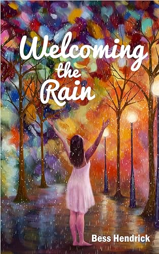Through struggles with love, grief and disability, each is able to find peace with living in a less than perfect world…  Welcoming The Rain by Bess Hendrick