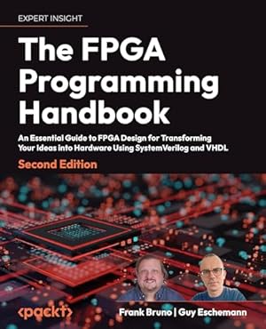 Book cover The FPGA Programming Handbook: An essential guide to FPGA design for transforming ideas into hardware using SystemVerilog and VHDL