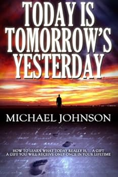 Paperback Today is Tomorrow's Yesterday: How to put life in its proper perspective and learn what today really is. It's a Gift. A gift you will receive only once in your lifetime. Book