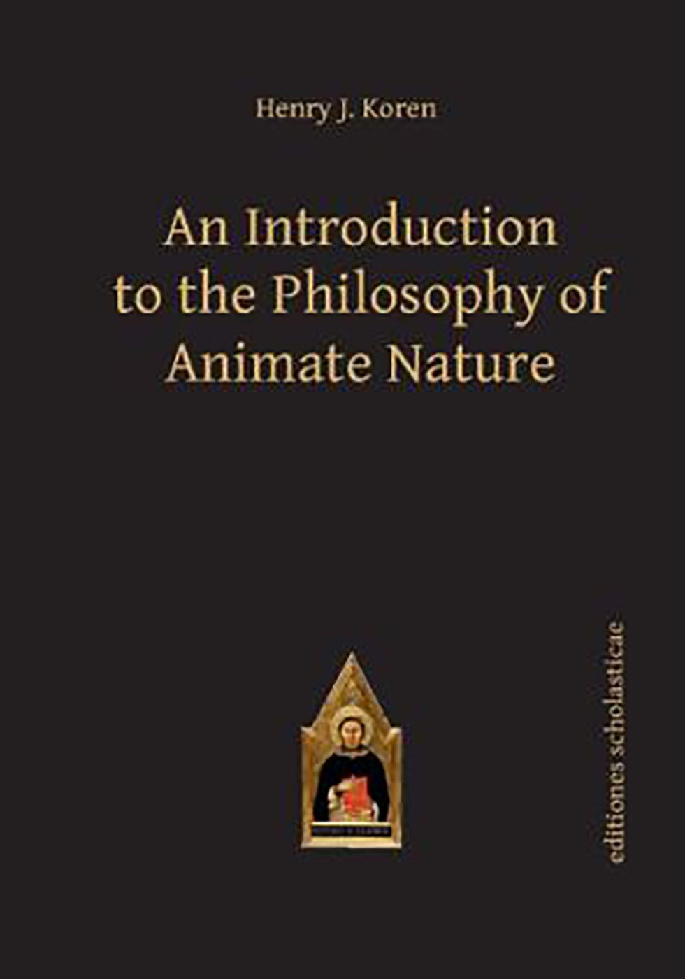 Introduction to the Philosophy of Animate Nature: 43 (Scholastic Editions – Editiones Scholasticae)