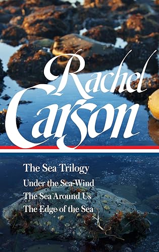 Rachel Carson: The Sea Trilogy (LOA #352): Under the Sea-Wind / The Sea Around Us / The Edge of the...