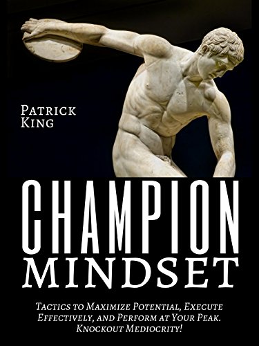 Champion Mindset: Tactics to Maximize Potential, Execute Effectively, & Perform