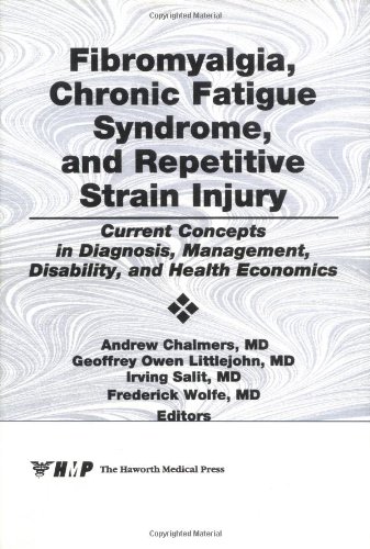 Fibromyalgia, Chronic Fatigue Syndrome, and Repetitive Strain Injury: Current Concepts in Diagnosis, Management, Disability, and Health Economics (Journal of Skeletal Pain, Vol 3, No 2)