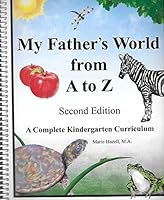 My Fathers World from A to Z (second edition) (A Complete Kindergarten Curriculum) 1619990083 Book Cover