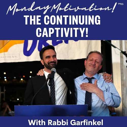 MM- &ldquo;THE CONTINUING CAPTIVITY!&rdquo; Monday Motivation w/Rabbi Garfinkel 11-3-25 Podcast Por  arte de portada