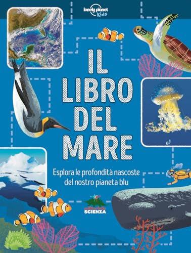 Il libro del mare. Esplora le profondità nascoste del nostro pianeta b