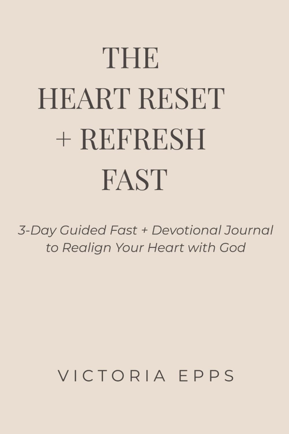 The Heart Reset + Refresh Fast: A 3-Day Guided Fast & Devotional Journal