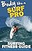 Body Like a Surf Pro: Get Fit, Lose Fat and Catch More Waves Than Ever Before