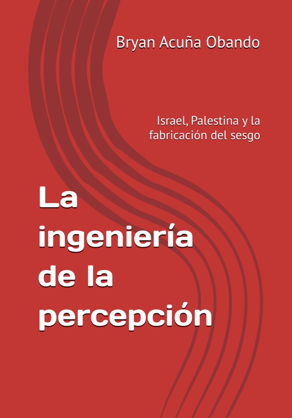 La ingeniería de la percepción: Israel, Palestina y la fabricación del sesgo