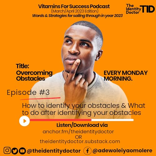 Overcoming Obstacles- How to identify your obstacles & What to do after identifying your obstacles.