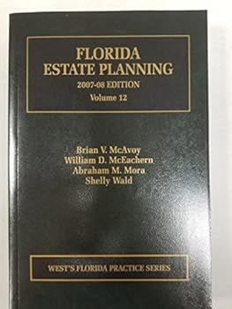 Florida Estate Planning Volume 13 2007-2008 Edition West's Florida Practice Series