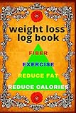 weight loss log book fiber: The Fitness Planner and Weight Loss Planner A Daily Food Journal, Exercise Tracking Notebook/Workout Log Book & Meal Diary ... Planner/log - Track Your Progress - Achieve