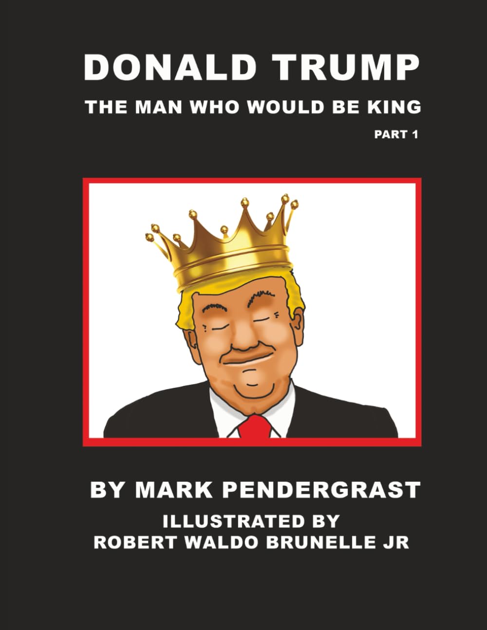 Donald Trump: The Man Who Would Be King