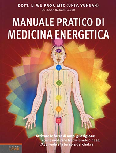 Manuale pratico di medicina energetica. Attivare le forze di autoguarigione con la medicina tradizionale cinese, l'Ayurveda e la terapia dei chakr