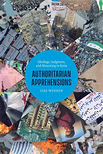 Télécharger Authoritarian Apprehensions: Ideology, Judgment, and Mourning in Syria (Chicago Studies in Practices Gratuit