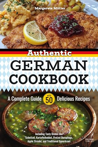 Authentic German Cookbook: A Complete Guide with 50 Delicious Recipes: Including Tasty Dishes like Schnitzel, Kartoffelknödel, Pretzel Dumplings, ... und Austauschstudenten als Gastgeschenk