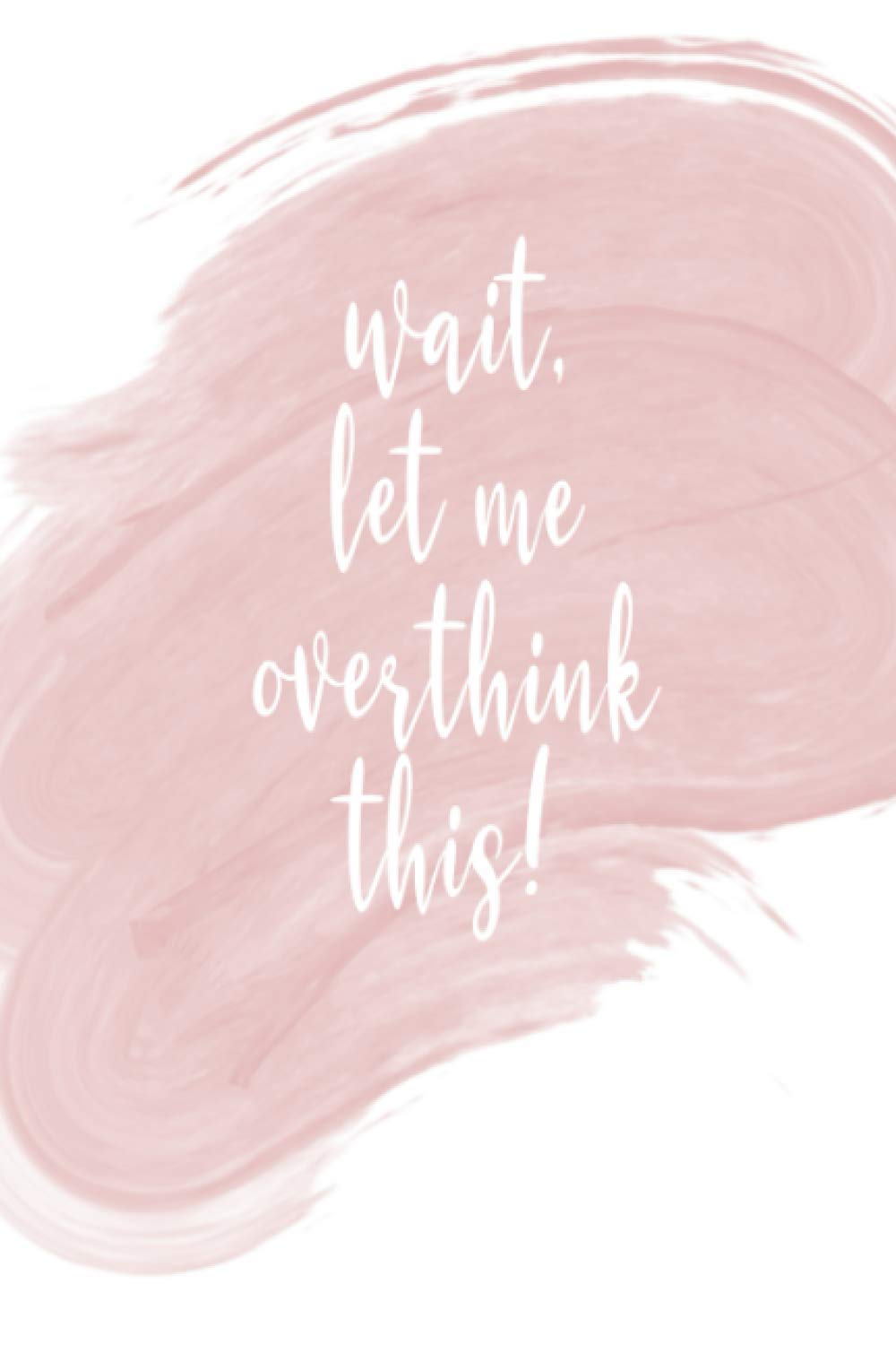 Lined Notebook - wait, let me overthink this: lined notebook 120 pages